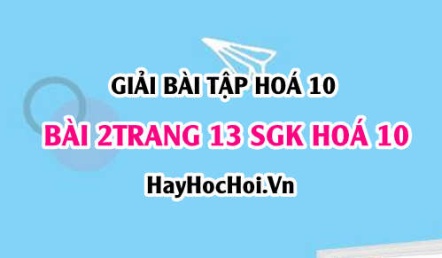 Giải bài 2 trang 13 SGK Hoá 10